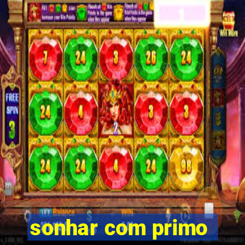 sonhar com primo